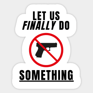 Let Us Finally Do SOMETHING Sticker